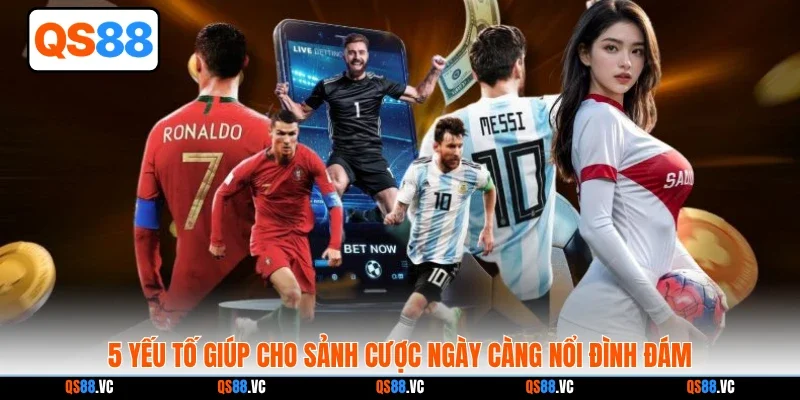 5 yếu tố giúp cho sảnh cược ngày càng nổi đình đám