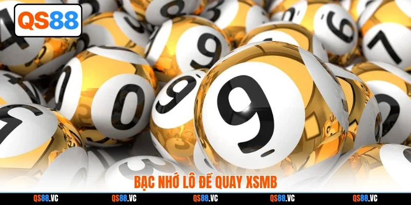 Bạc nhớ lô đề quay XSMB