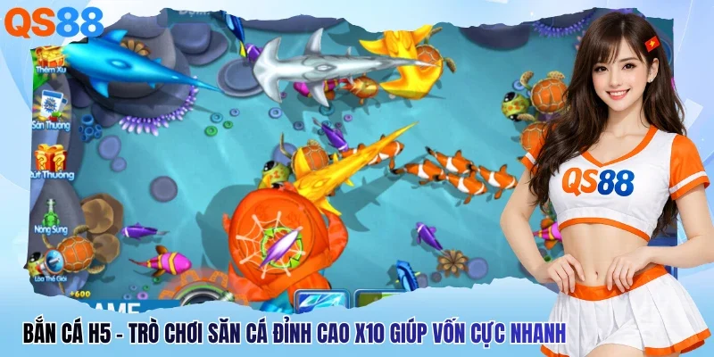 Bắn Cá H5 - Trò Chơi Săn Cá Đỉnh Cao X10 Giúp Vốn Cực Nhanh