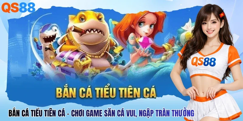 Bắn Cá Tiểu Tiên Cá - Chơi Game Săn Cá Vui, Ngập Tràn Thưởng