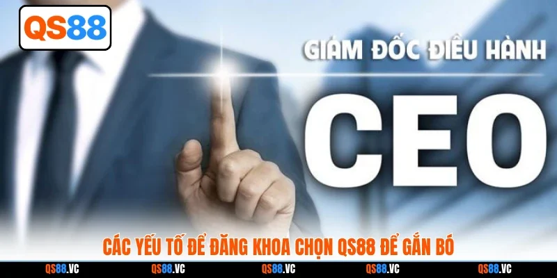Các yếu tố để Đăng Khoa chọn QS88 để gắn bó