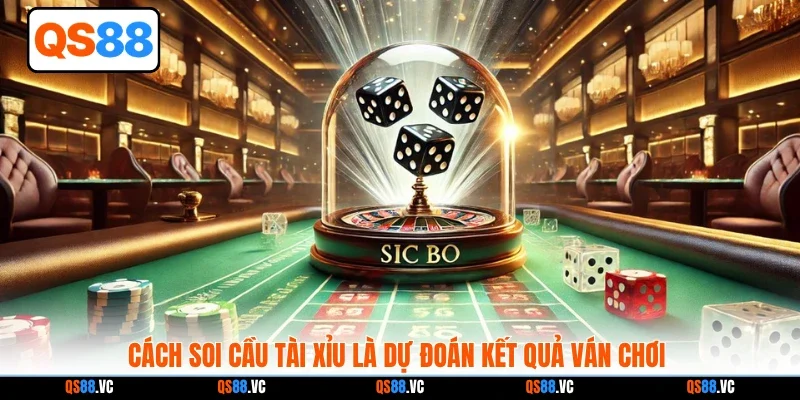 Cách soi cầu tài xỉu là dự đoán kết quả ván chơi