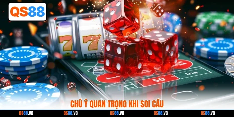 Chú ý quan trọng khi soi cầu