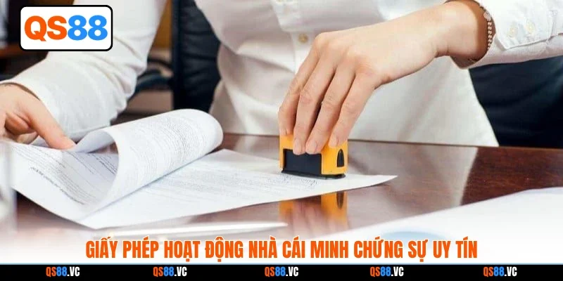Giấy phép hoạt động nhà cái minh chứng sự uy tín