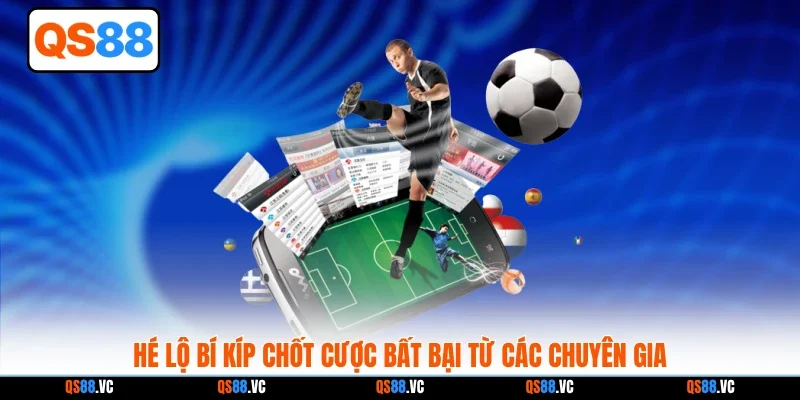 Hé lộ bí kíp chốt cược bất bại từ các chuyên gia