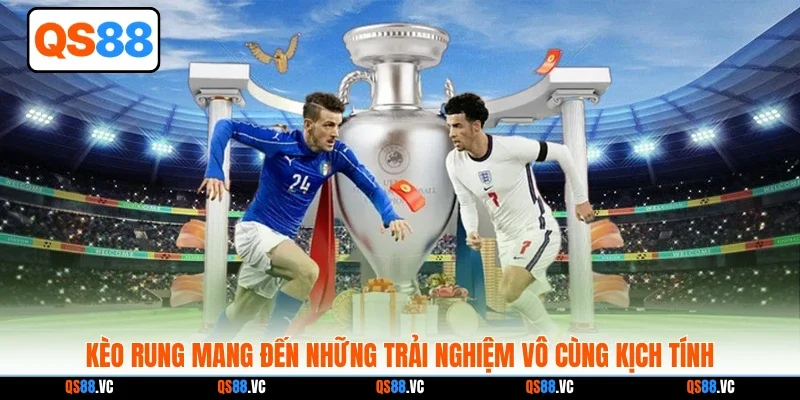 Kèo rung mang đến những trải nghiệm vô cùng kịch tính