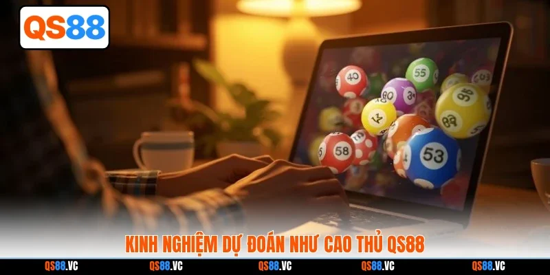 Kinh nghiệm dự đoán như cao thủ QS88