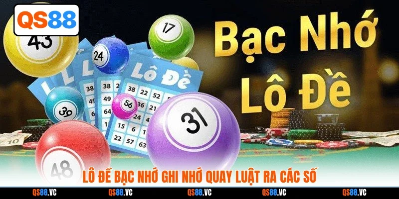 Lô đề bạc nhớ ghi nhớ quay luật ra các số