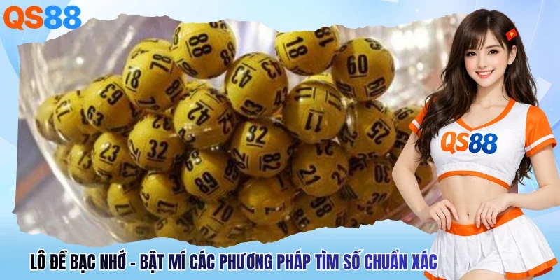 Lô Đề Bạc Nhớ - Bật Mí Các Phương Pháp Tìm Số Chuẩn Xác
