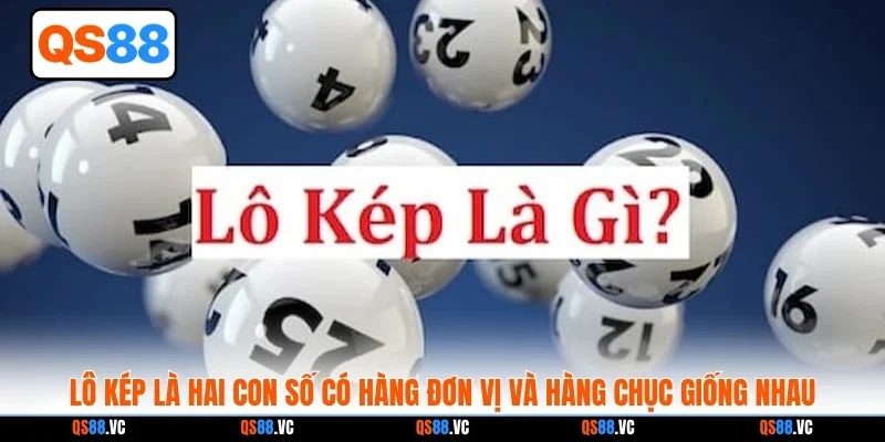 Lô kép là hai con số có hàng đơn vị và hàng chục giống nhau