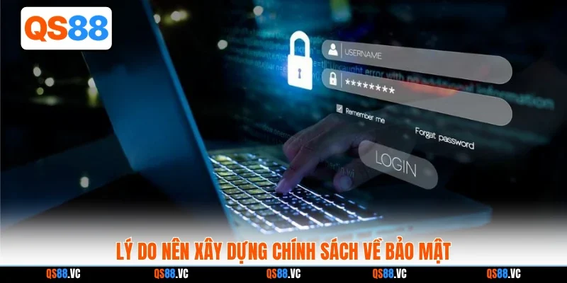 Lý do nên xây dựng chính sách về bảo mật
