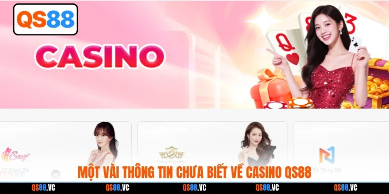 Một vài thông tin chưa biết về casino QS88