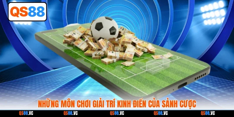 Những môn chơi giải trí kinh điển của sảnh cược