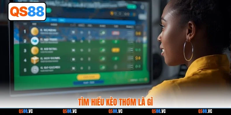 Tìm hiểu kèo thơm là gì