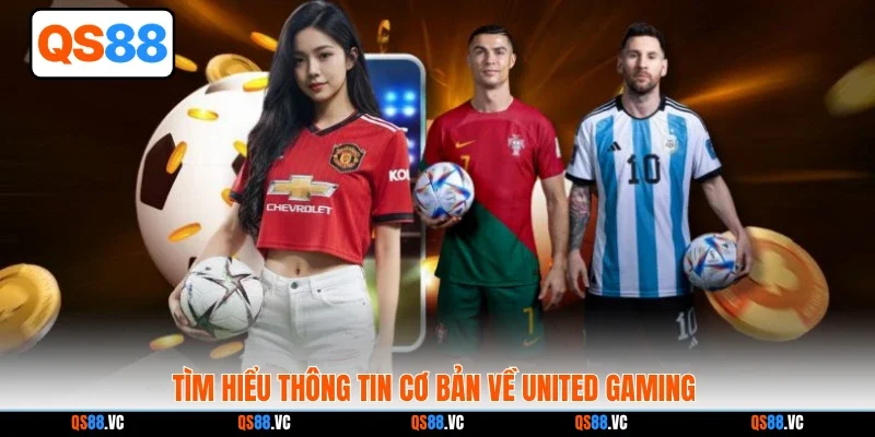 Tìm hiểu thông tin cơ bản về United Gaming
