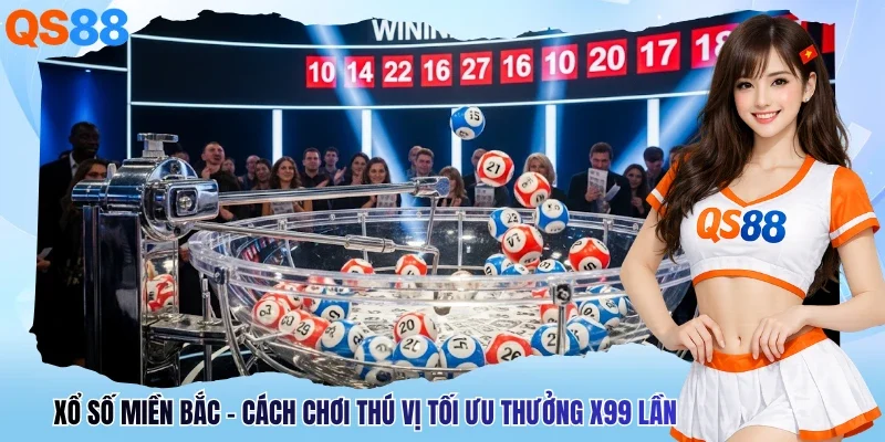 Xổ Số Miền Bắc - Cách Chơi Thú Vị Tối Ưu Thưởng X99 Lần